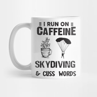 I Run On Caffeine Skydiving And Cuss Words Mug